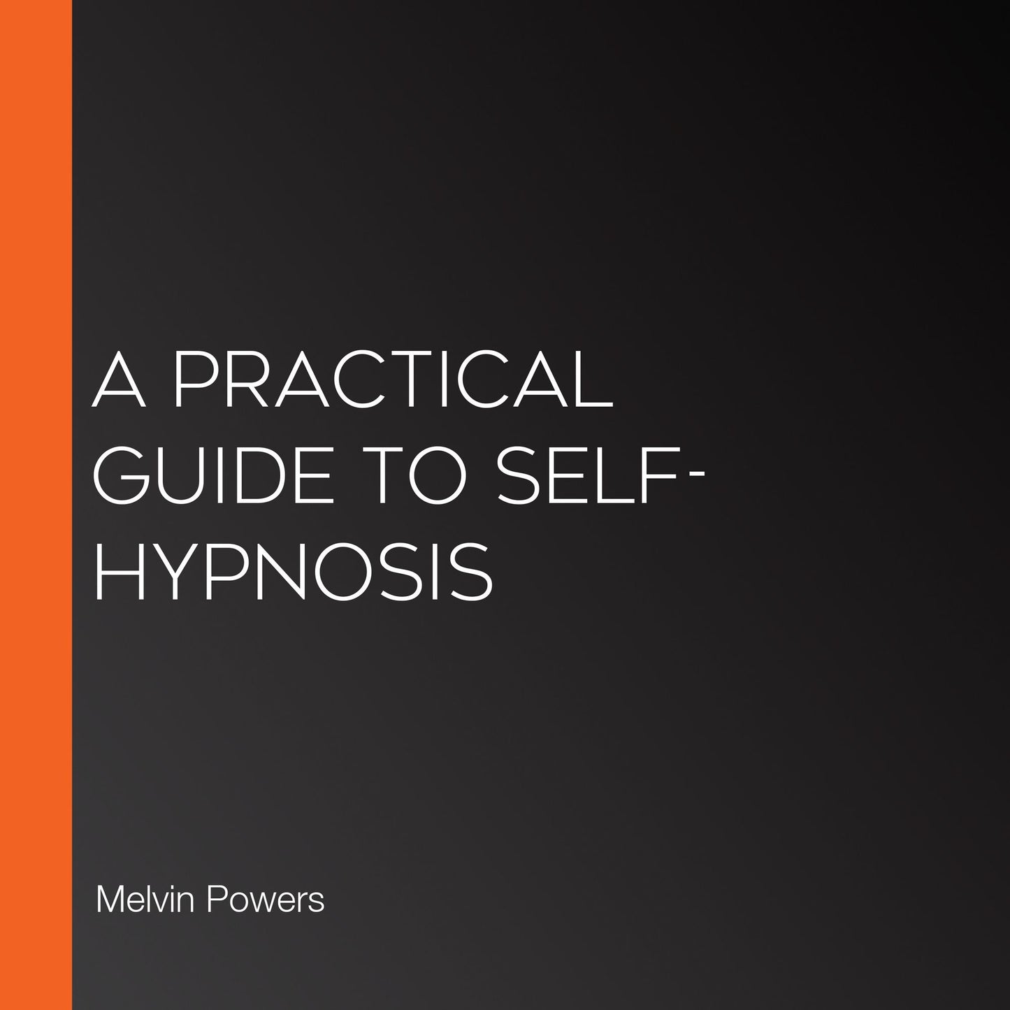 A Practical Guide to Self-Hypnosis