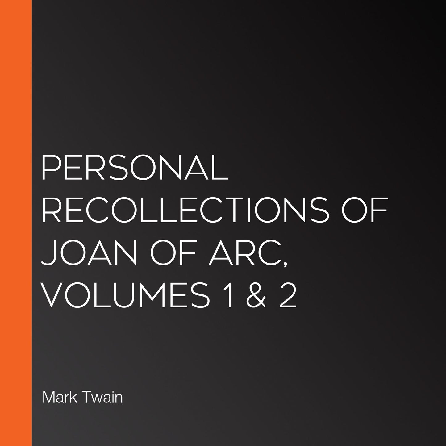 Personal Recollections of Joan of Arc, Volumes 1 & 2