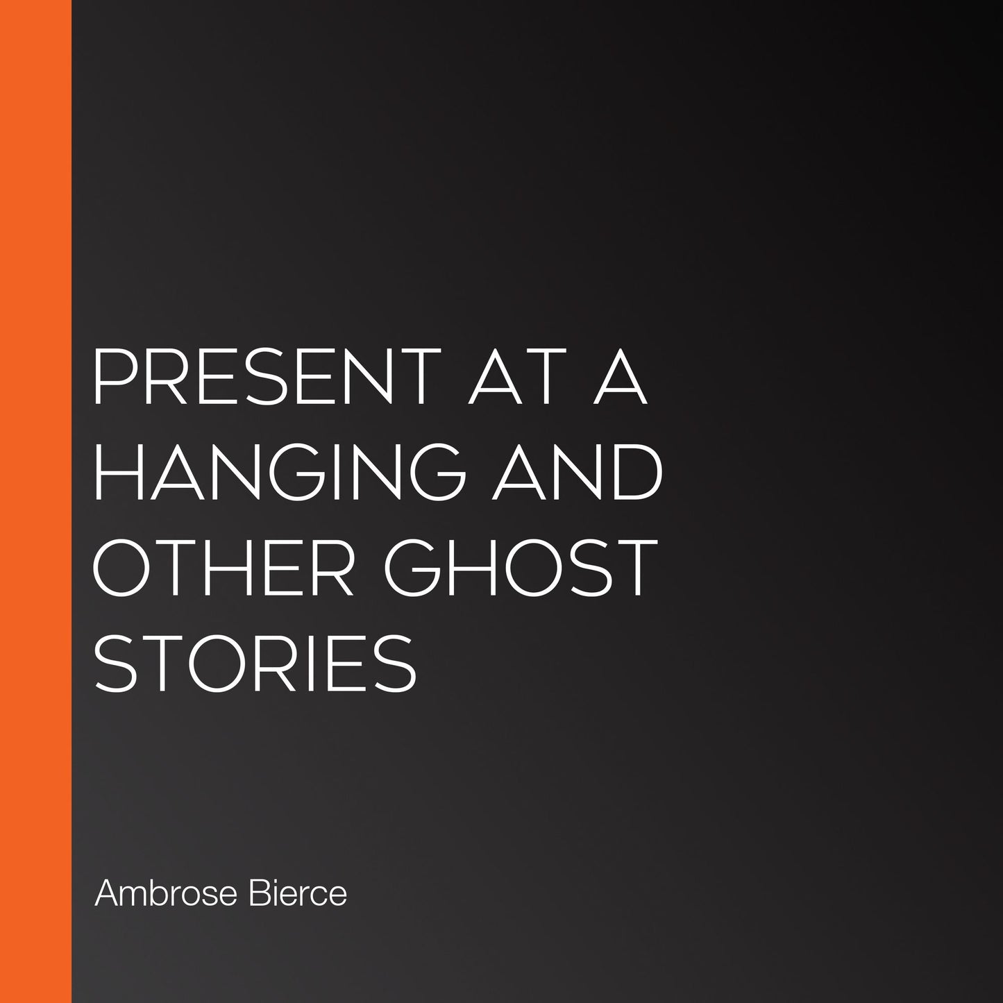Present at a Hanging and Other Ghost Stories