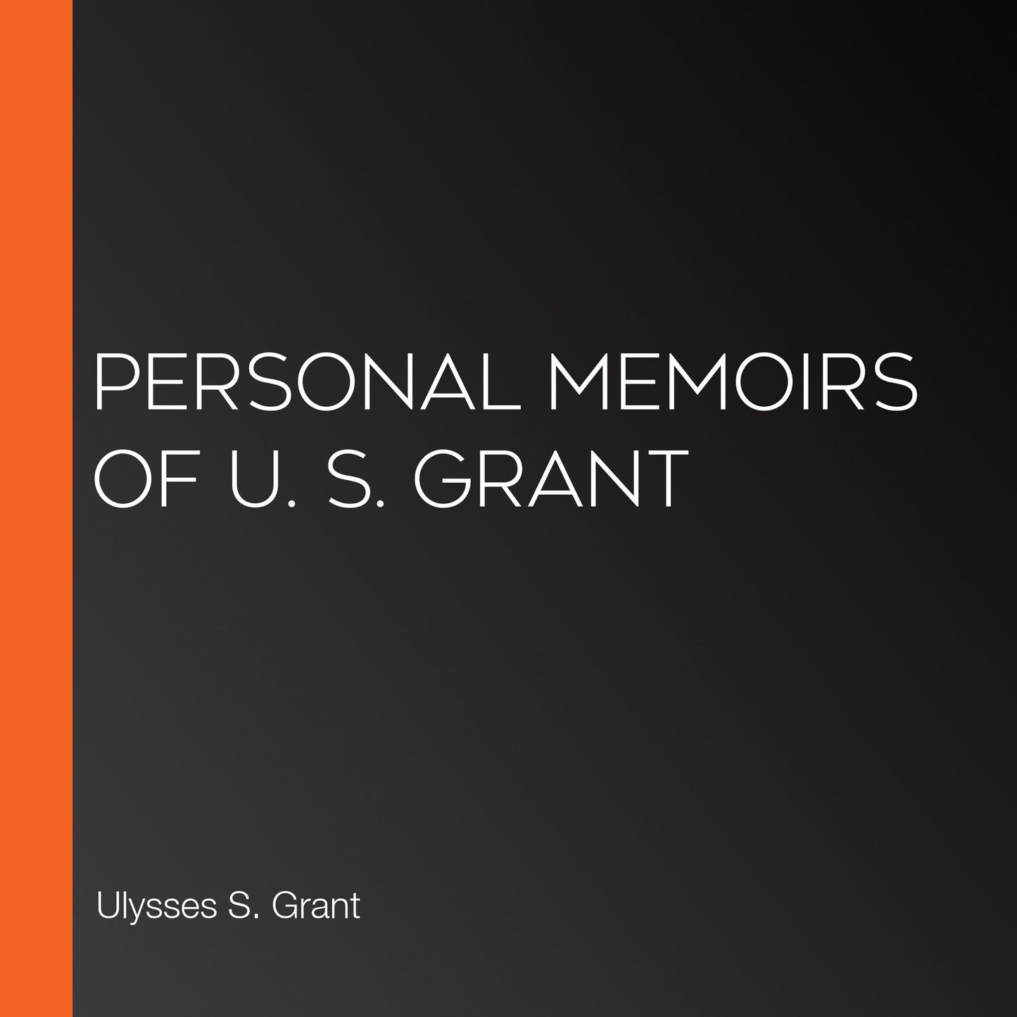 Personal Memoirs of U. S. Grant