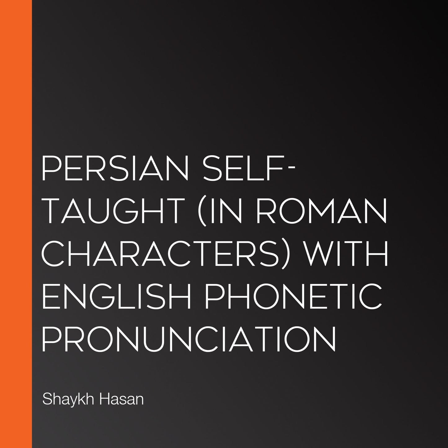 Persian Self-Taught (in Roman Characters) with English Phonetic Pronunciation