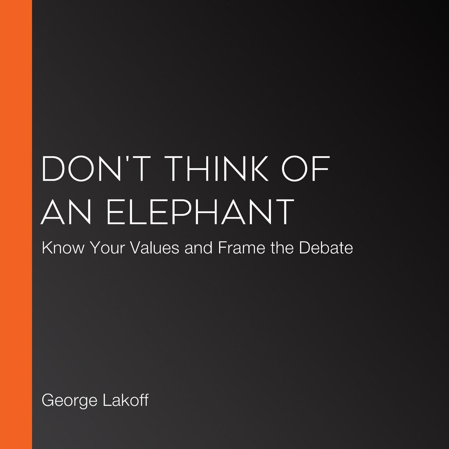 Don't Think of an Elephant: Know Your Values and Frame the Debate