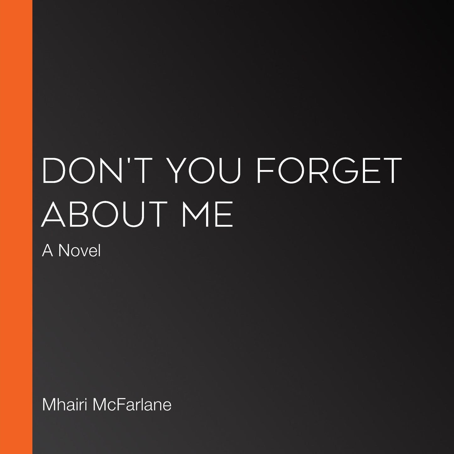Don't You Forget About Me: A Novel