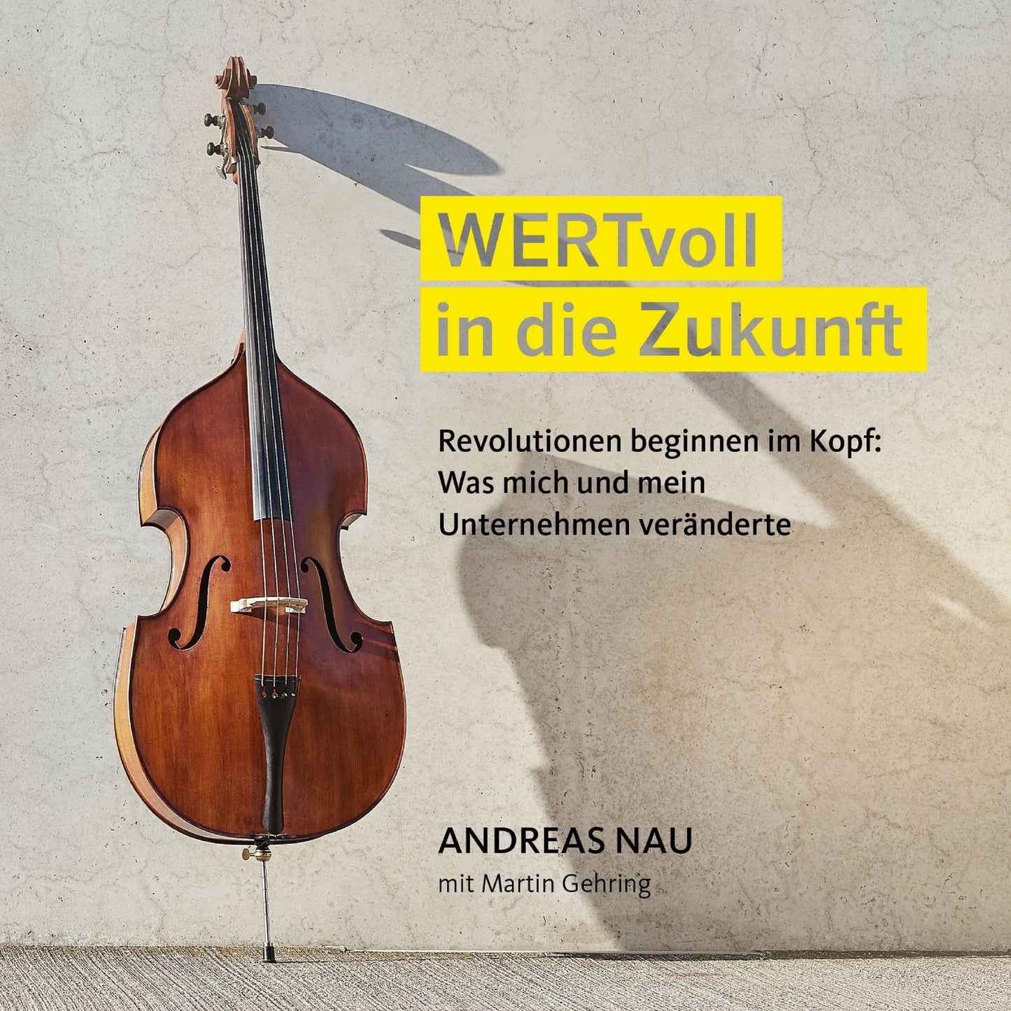 Wertvoll in die Zukunft : Revolutionen beginnen im Kopf: Was mich und mein Unternehmen veränderte