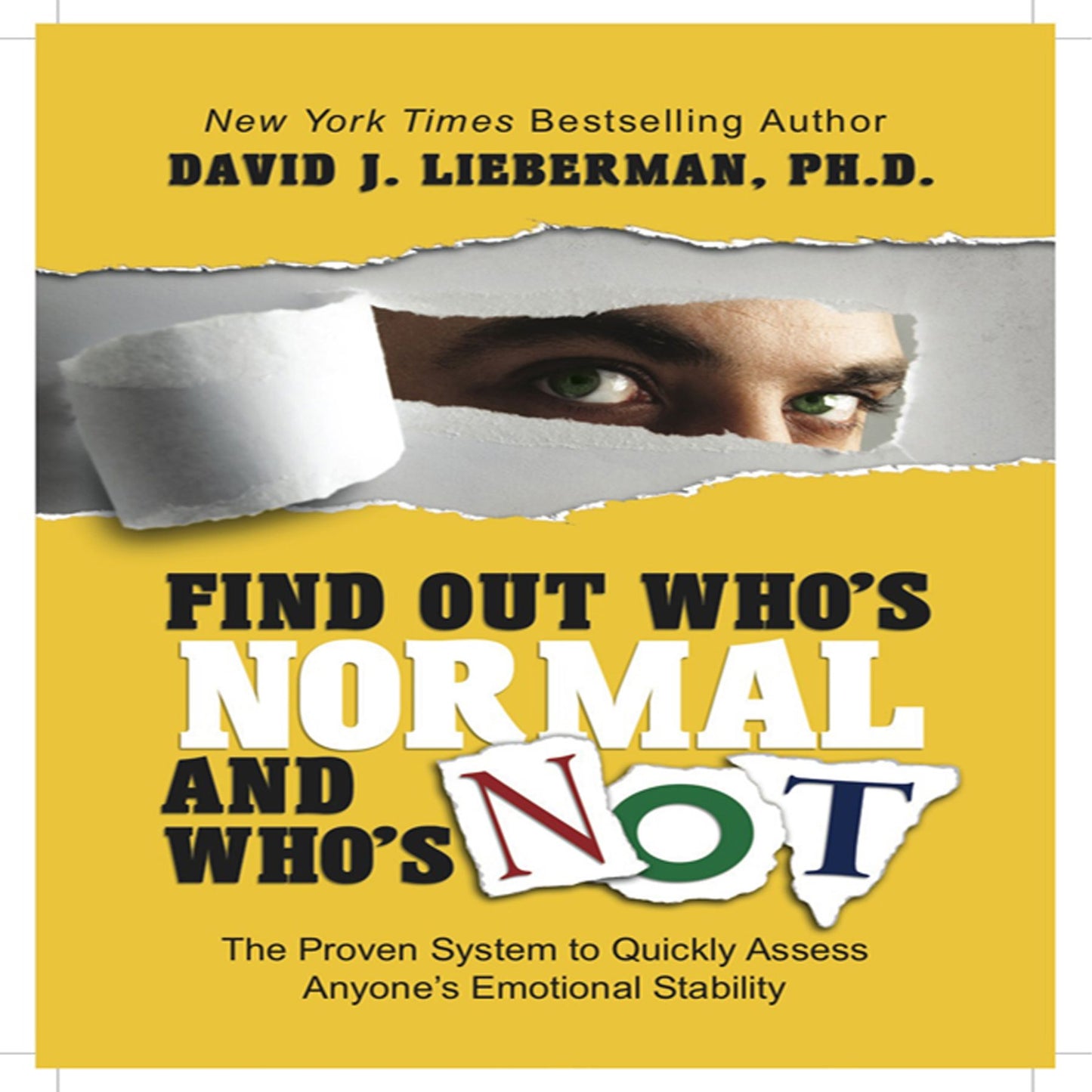 Find Out Who's Normal and Who's Not: Proven Techniques to Quickly Uncover Anyone's Degree of Emotional Stability