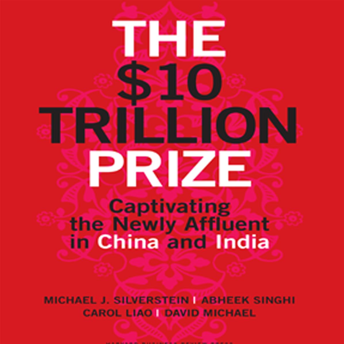 The $10 Trillion Prize: Captivating the Newly Affluent in China and India
