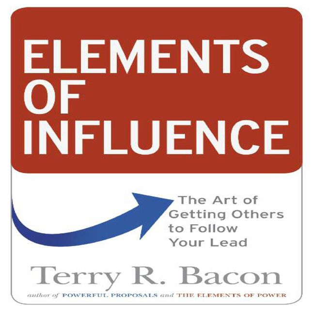 Elements of Influence: The Art of Getting Others to Follow Your Lead
