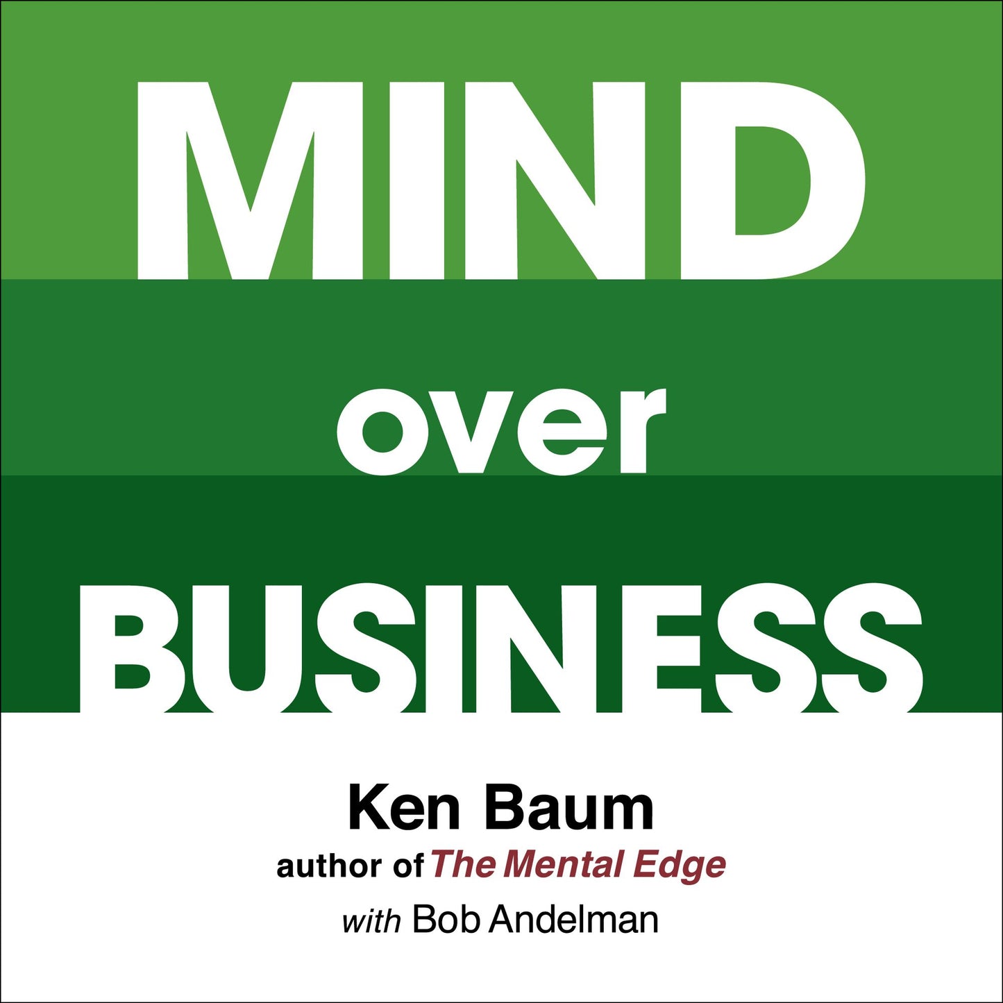 Mind Over Business: How to Unleash Your Business and Sales Success by Rewiring the Mind/Body Connection
