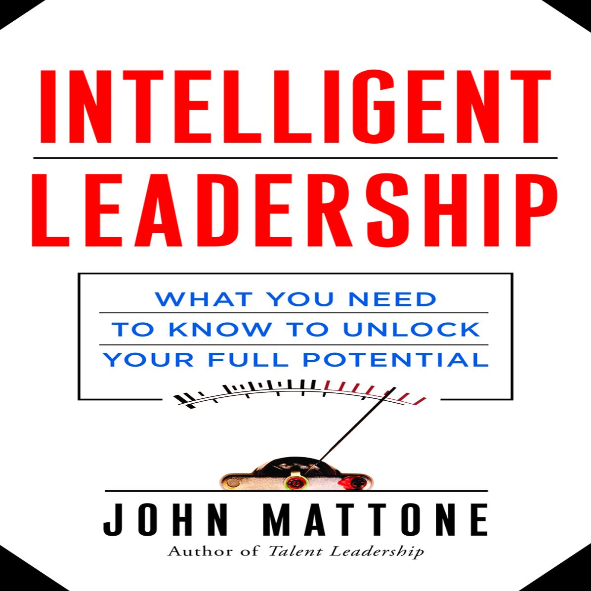 Intelligent Leadership: What You Need to Know to Unlock Your Full Potential