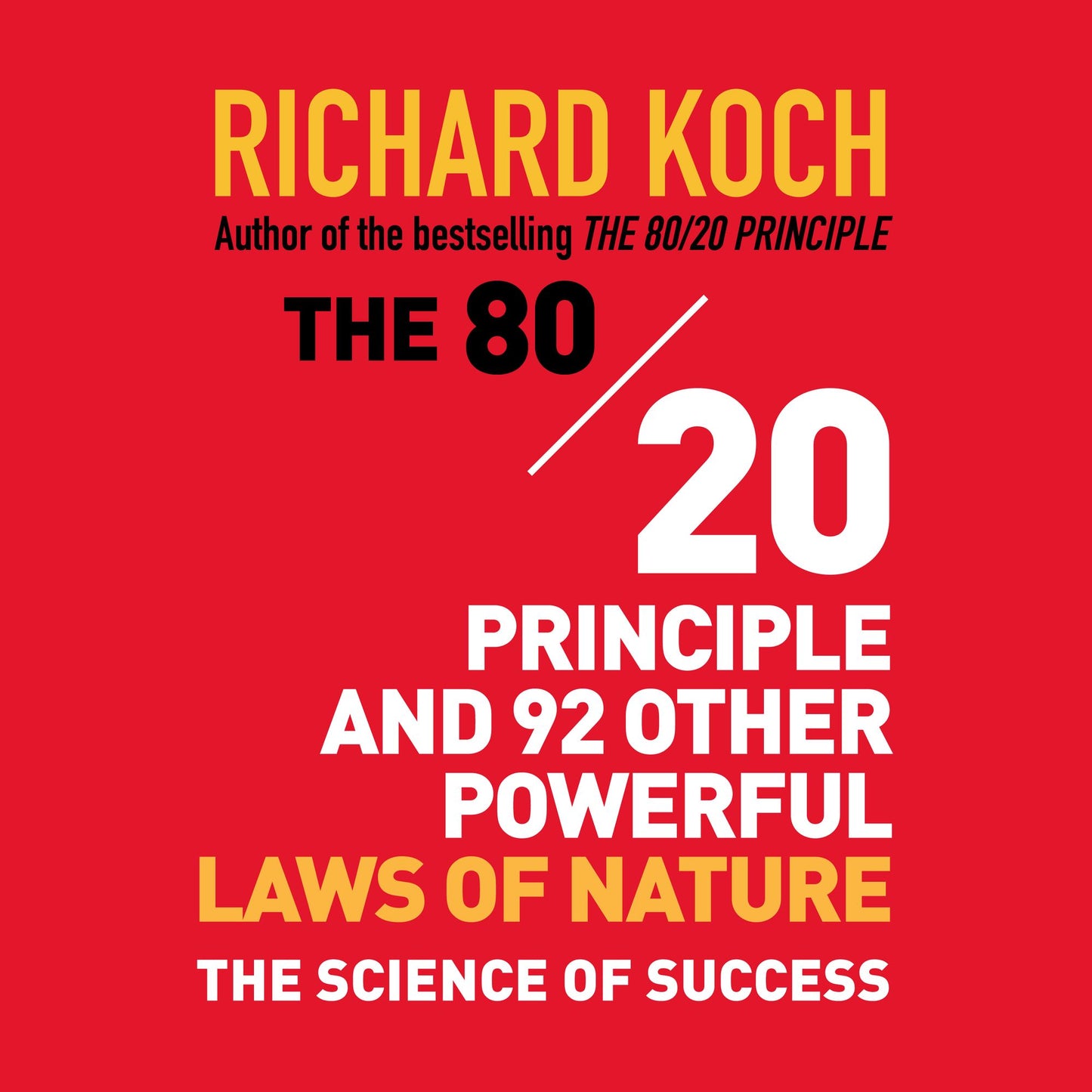 The 80/20 Principle and 92 Other Powerful Laws of Nature: The Science of Success