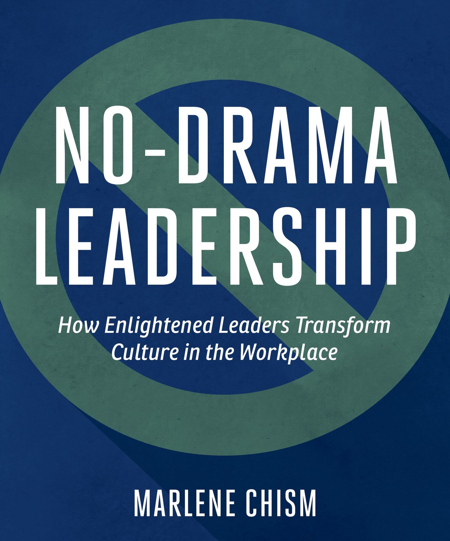 No-Drama Leadership: How Enlightened Leaders Transform Culture in the Workplace