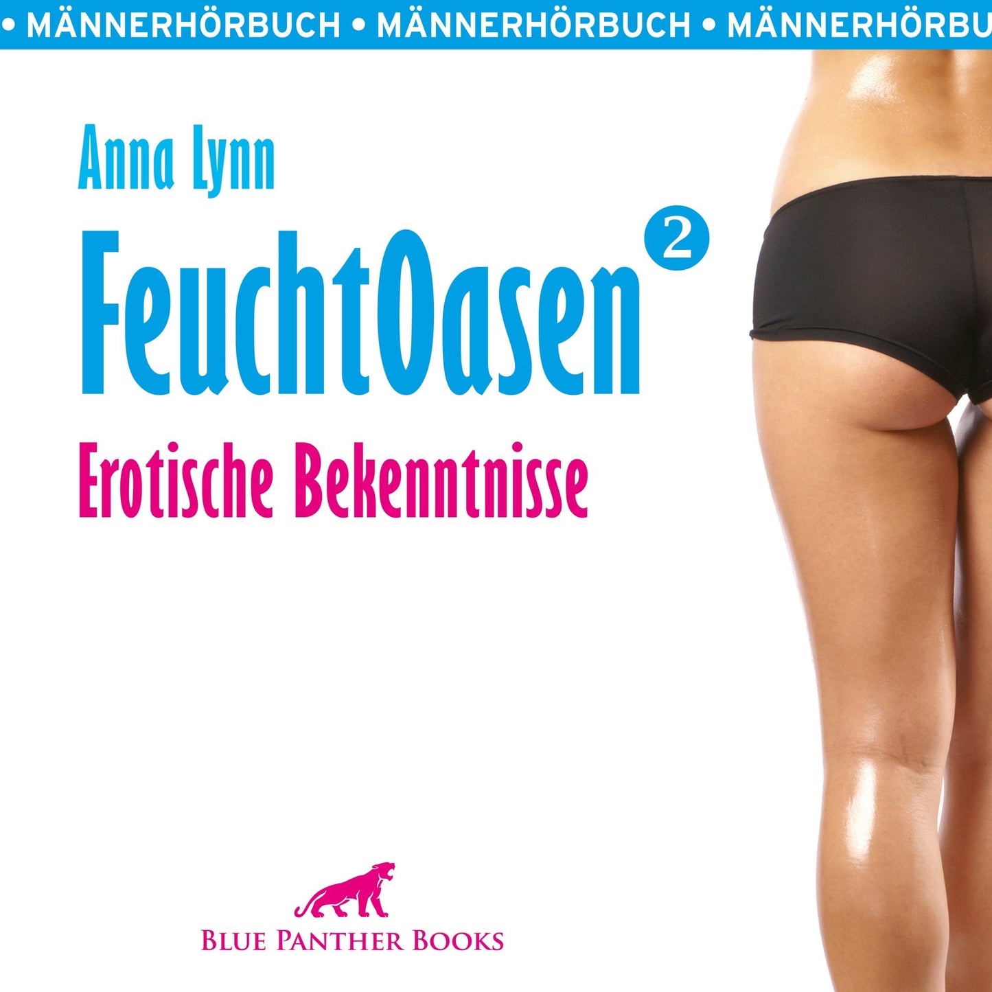 Feuchtoasen 2 / Erotische Bekenntnisse / Erotik Audio Story / Erotisches Hörbuch: Sex, Leidenschaft, Erotik und Lust