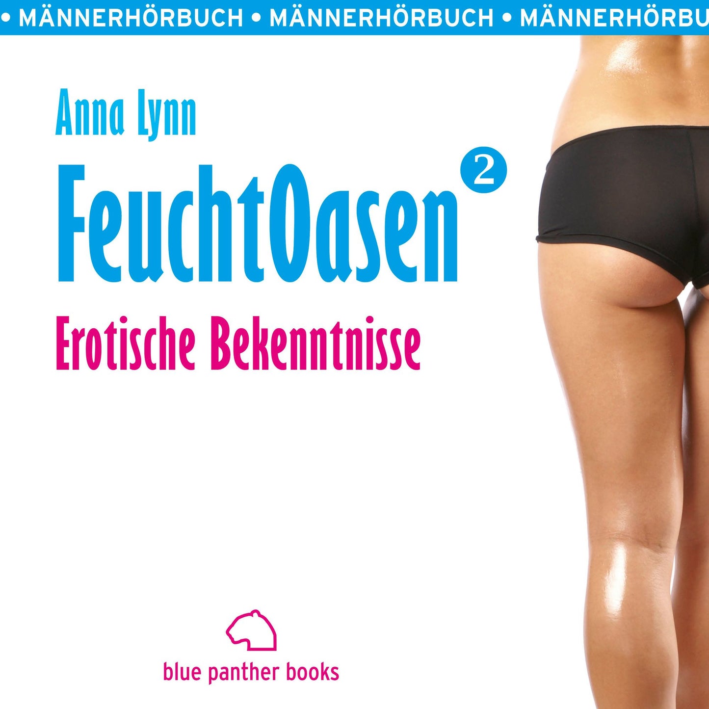 Feuchtoasen 2 / Erotische Bekenntnisse / Erotik Audio Story / Erotisches Hörbuch: Sex, Leidenschaft, Erotik und Lust