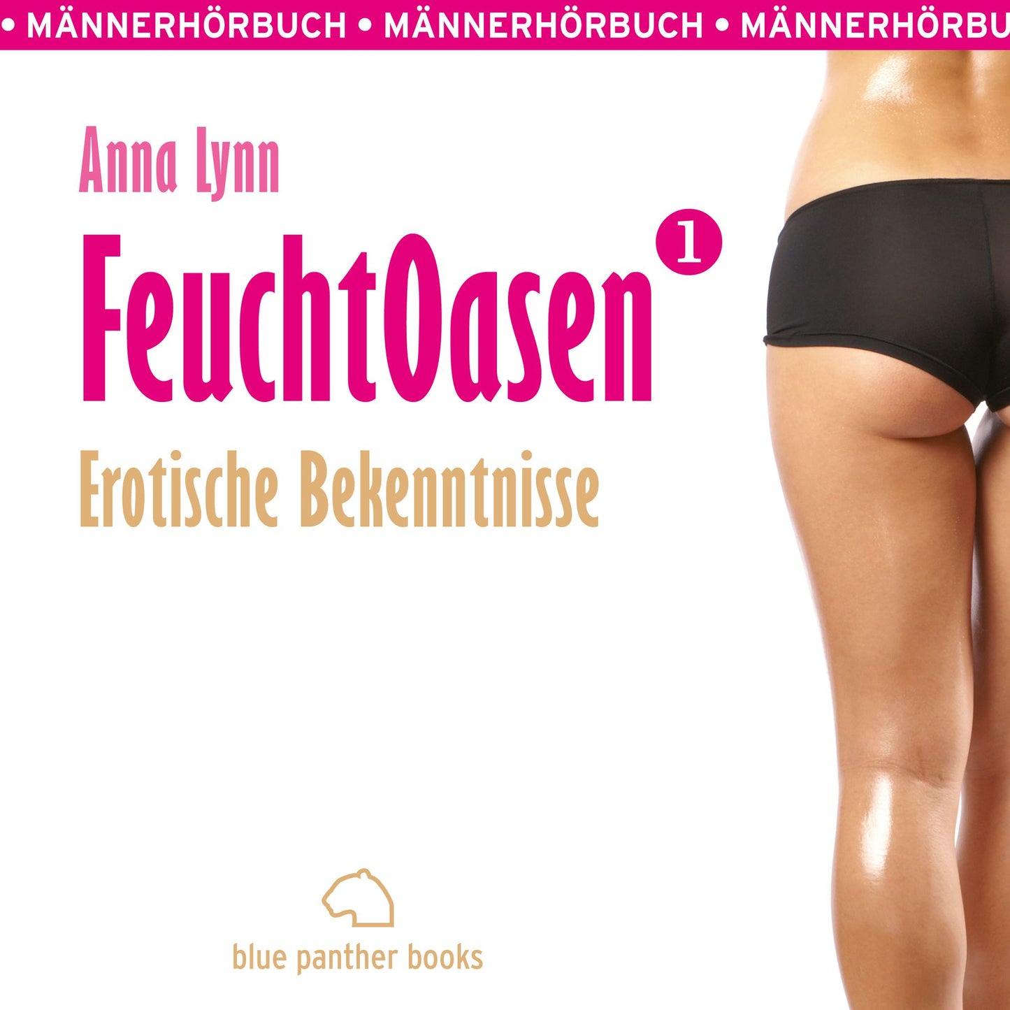 Feuchtoasen 1 / Erotische Bekenntnisse / Erotik Audio Story / Erotisches Hörbuch: Sex, Leidenschaft, Erotik und Lust