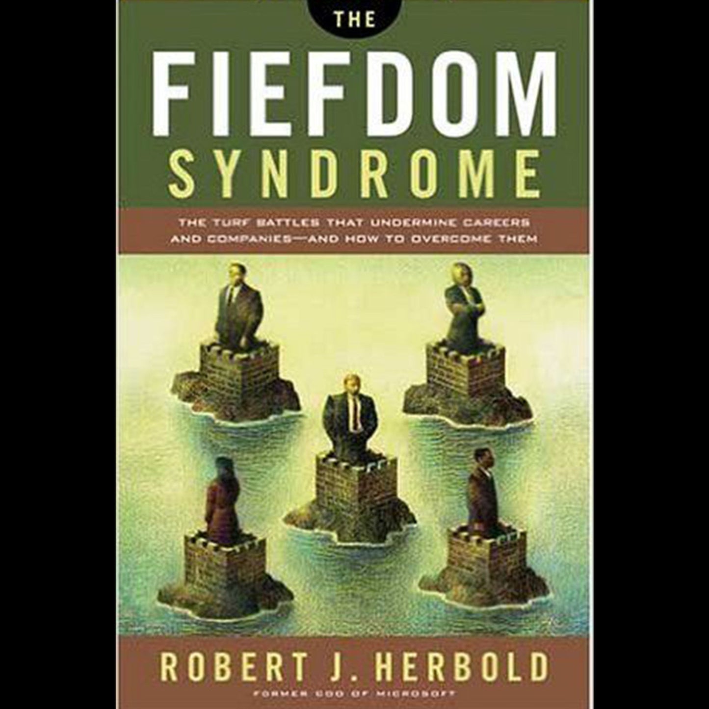 The Fiefdom Syndrome: The Turf Battles that Undermine Careers and Companies - And How to Overcome Them (Abridged)