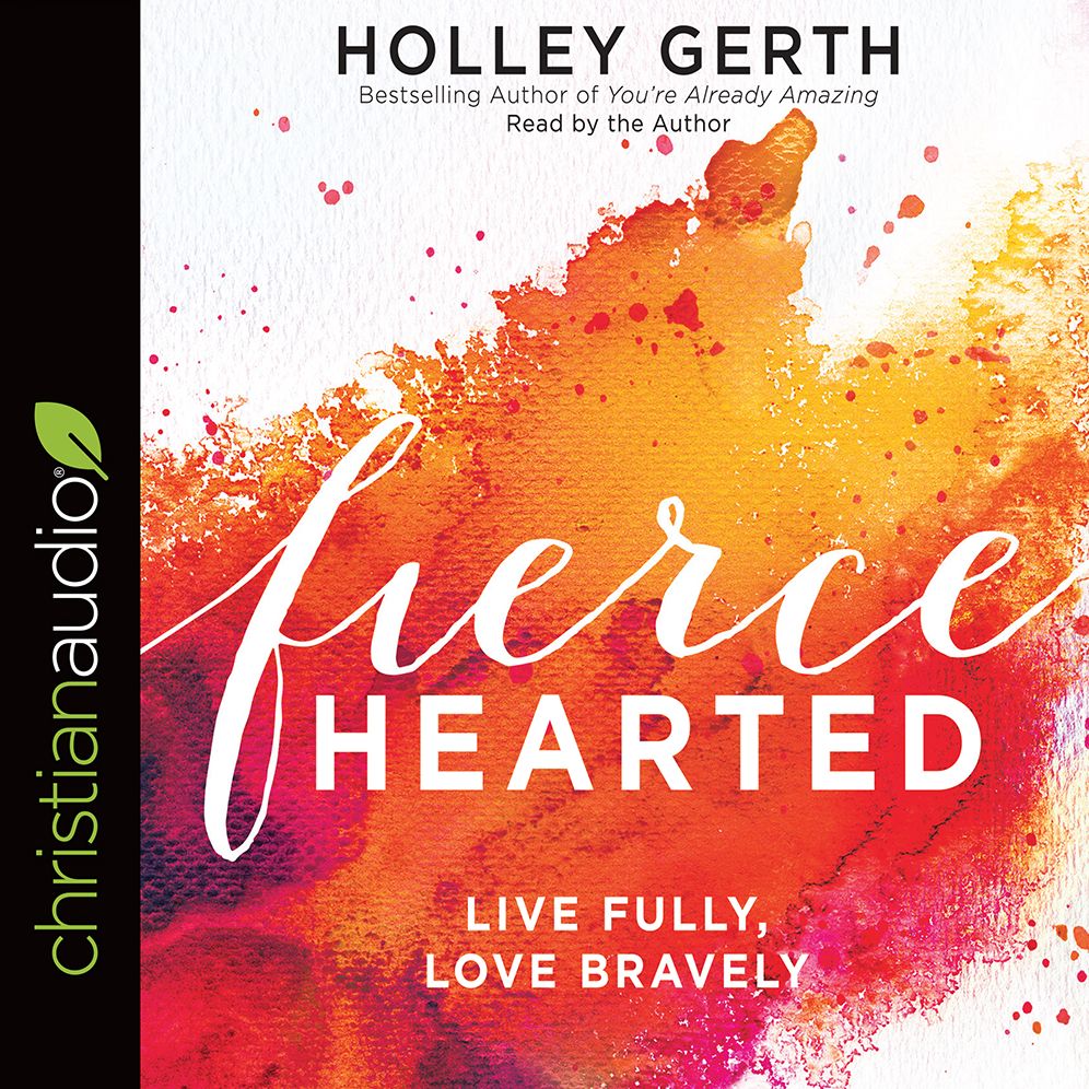 Fiercehearted: Live Fully, Love Bravely