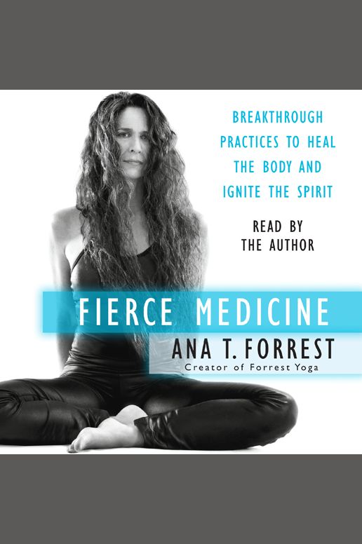 Fierce Medicine: Breakthrough Practices to Heal the Body and Ignite the Spirit