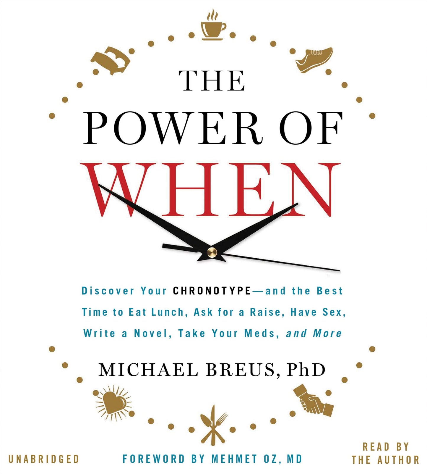 The Power of When: Discover Your Chronotype - and the Best Time to Eat Lunch, Ask for a Raise, Have Sex, Write a Novel, Take Your Meds, and More