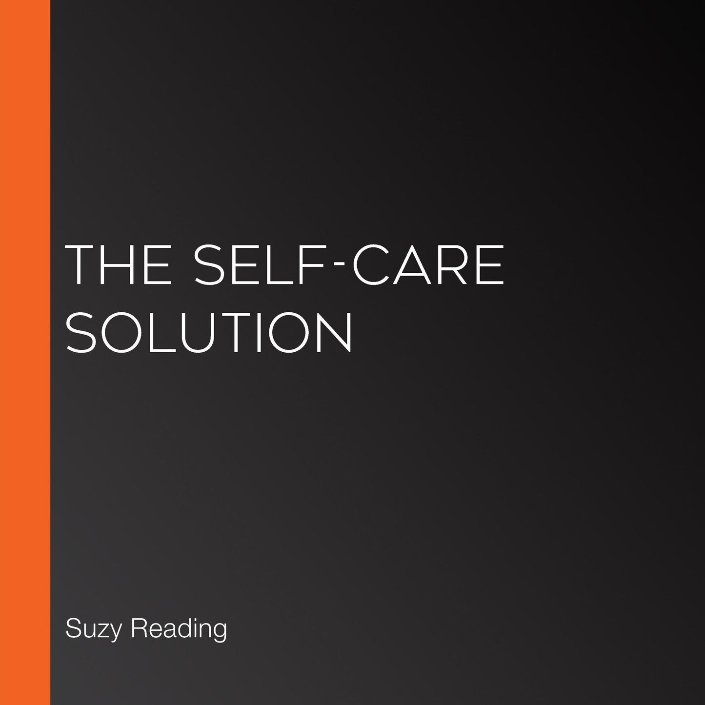 The Self-Care Solution: Smart Habits & Simple Practices to Allow You to Flourish