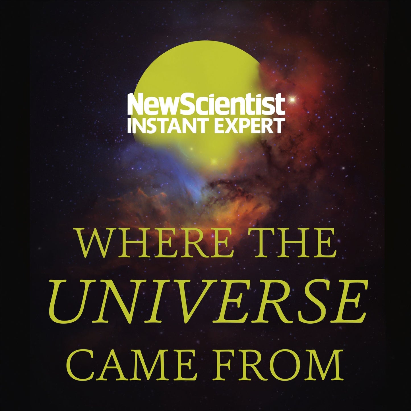 Where the Universe Came From: How Einstein¿s Relativity Unlocks the Past, Present and Future of the Cosmos