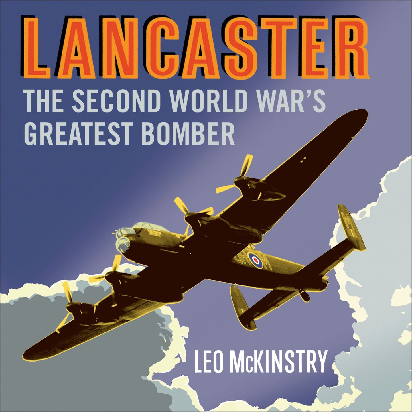 Lancaster: The Second World War's Greatest Bomber