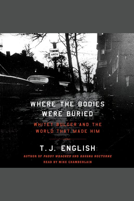 Where the Bodies Were Buried: Whitey Bulger and the World That Made Him
