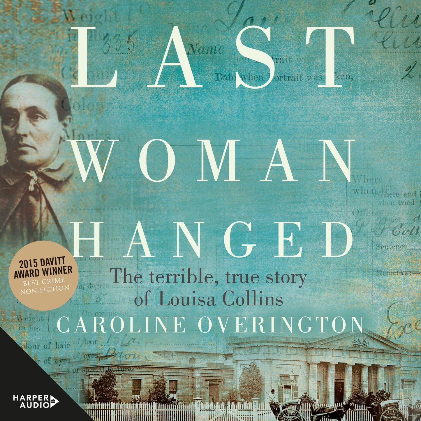 Last Woman Hanged: The Terrible, True Story of Louisa Collins