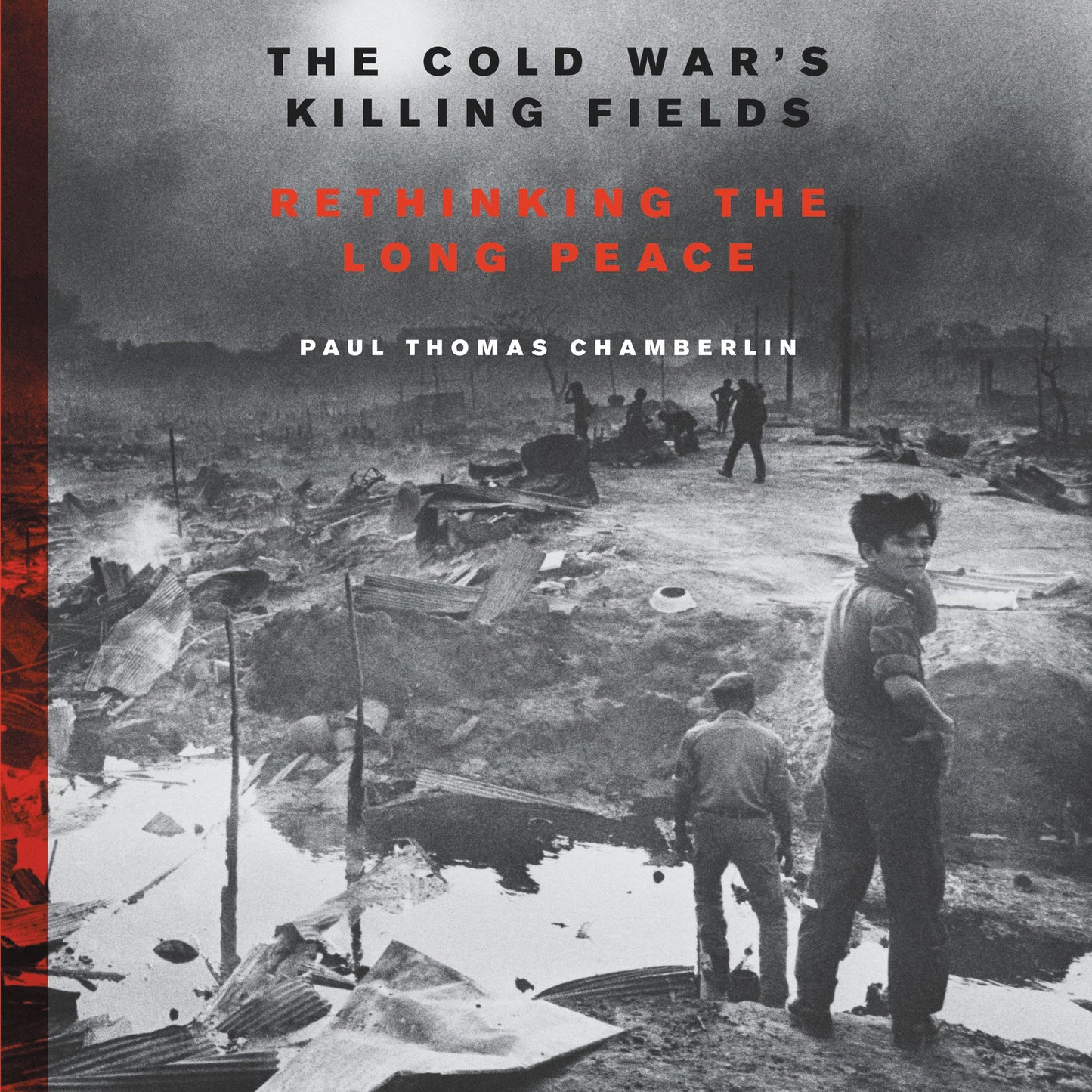 The Cold War's Killing Fields: Rethinking the Long Peace