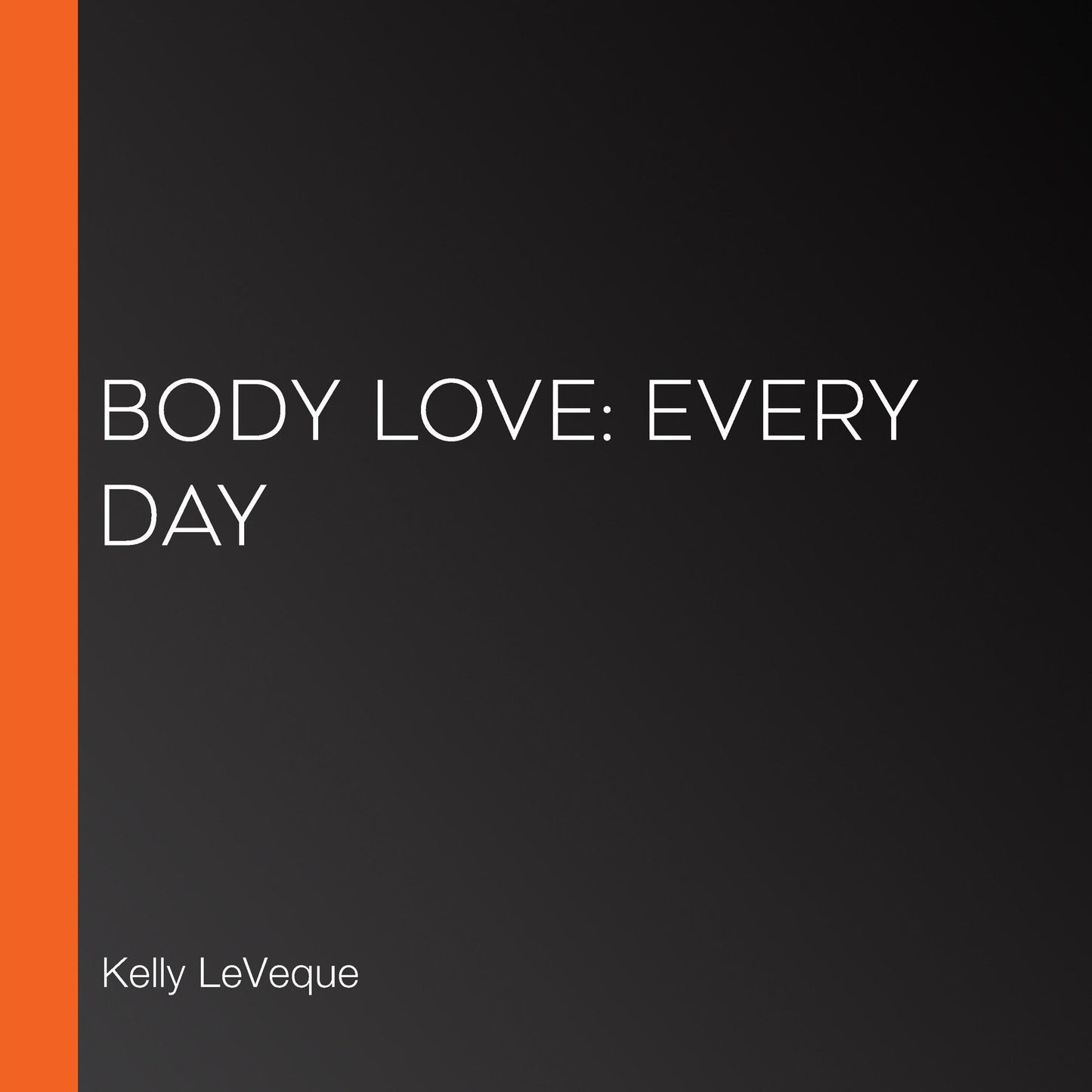 Body Love Every Day : Choose Your Life-Changing 21-Day Path to Food Freedom!