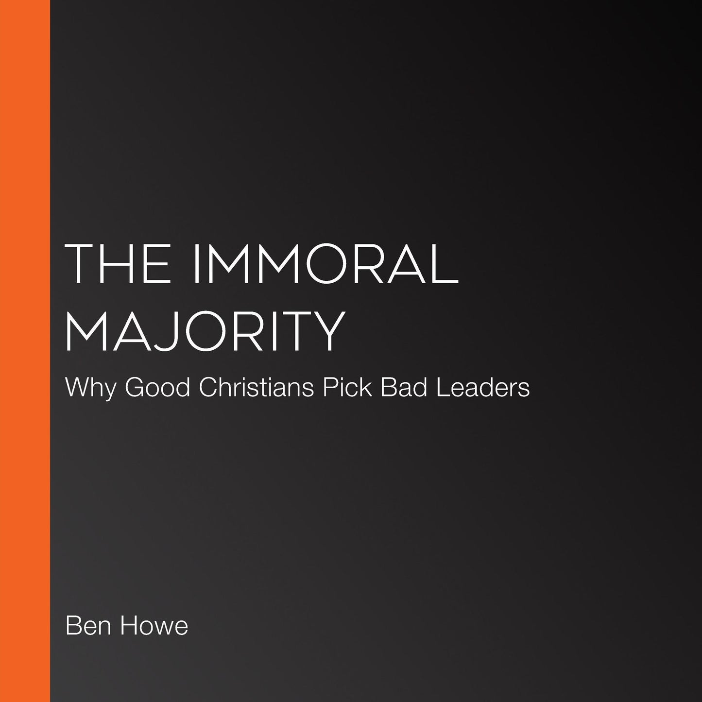The Immoral Majority: Why Evangelicals Chose Political Power Over Christian Values