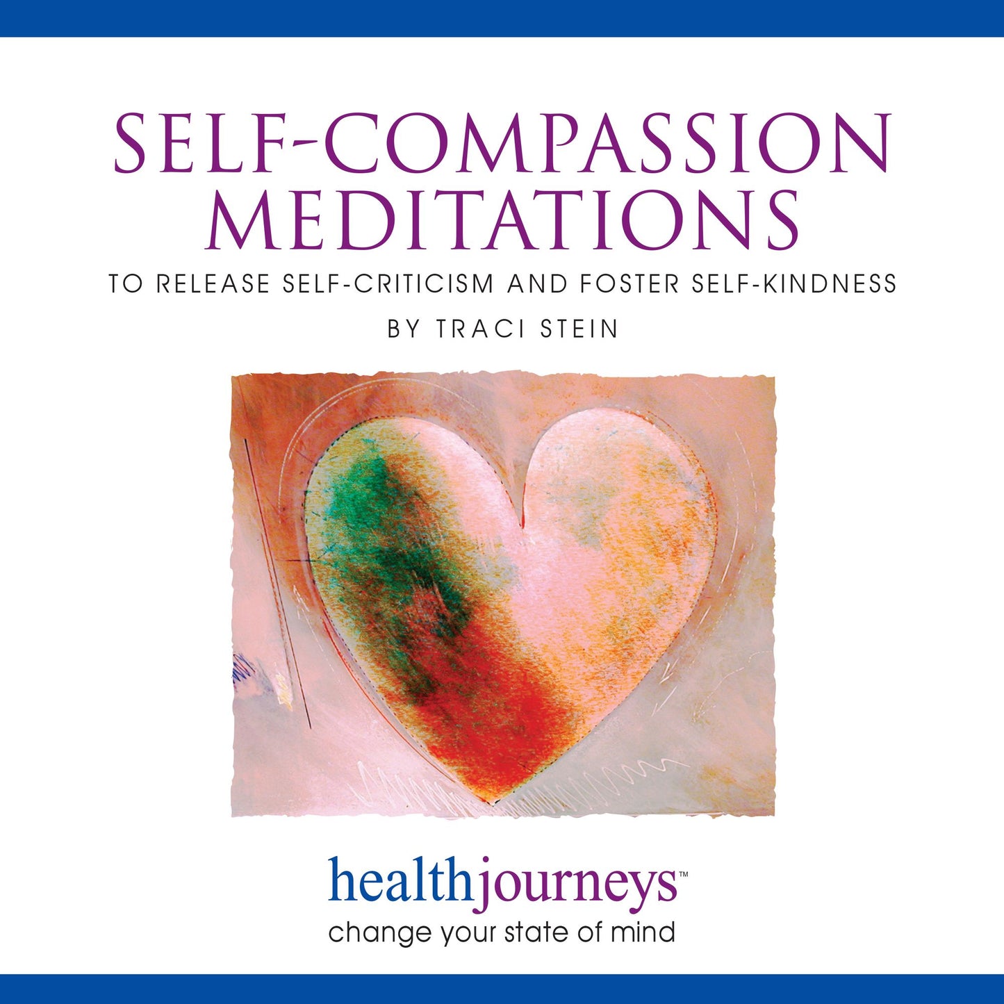 Self-Compassion Meditations: To Release Self-Criticism and Foster Self-Kindness