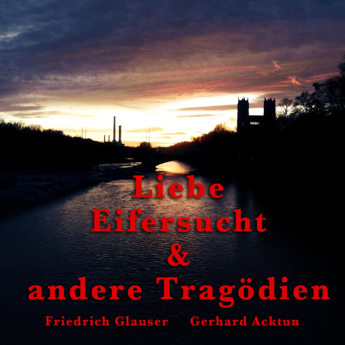 Gerhard Acktun & Friedrich Glauser, Liebe, Eifersucht und andere TragÃ¶dien