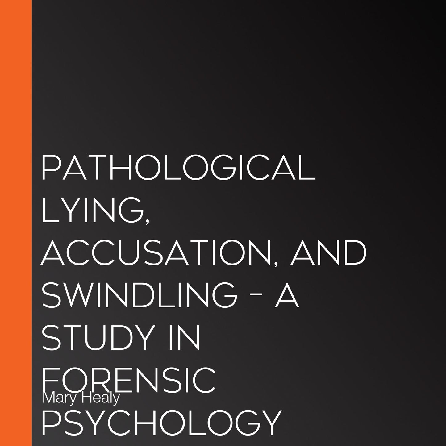 Pathological Lying, Accusation, and Swindling - A Study in Forensic Psychology