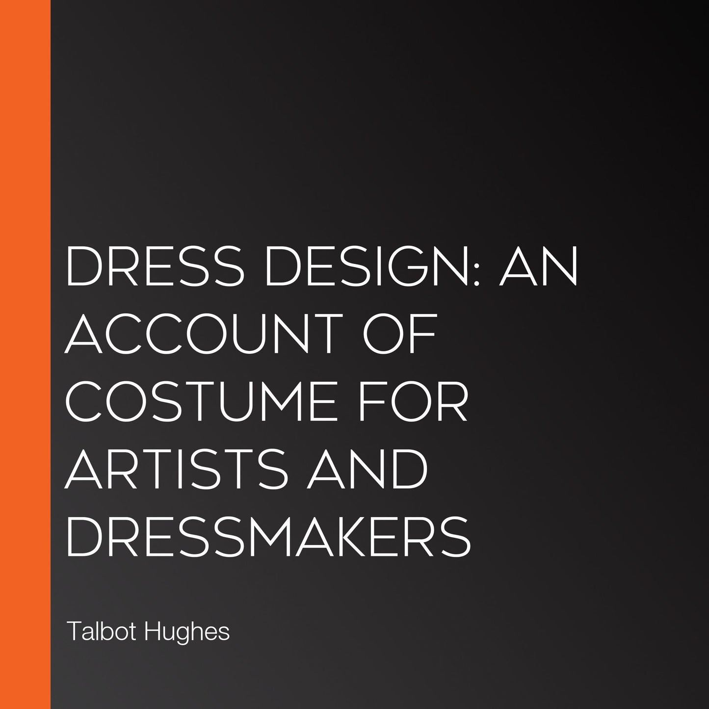 Dress Design: An Account of Costume for Artists and Dressmakers