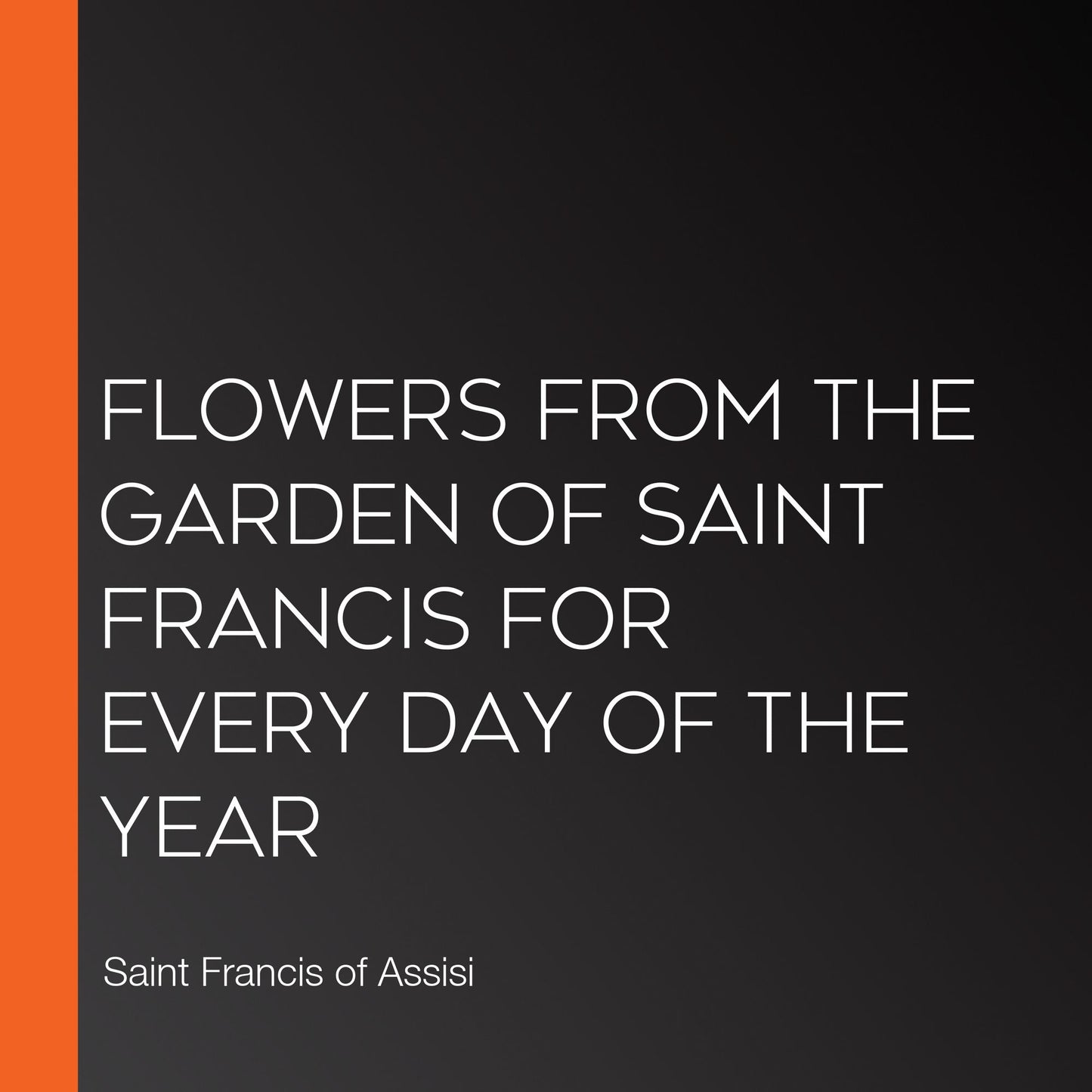 Flowers from the Garden of Saint Francis for Every Day of the Year