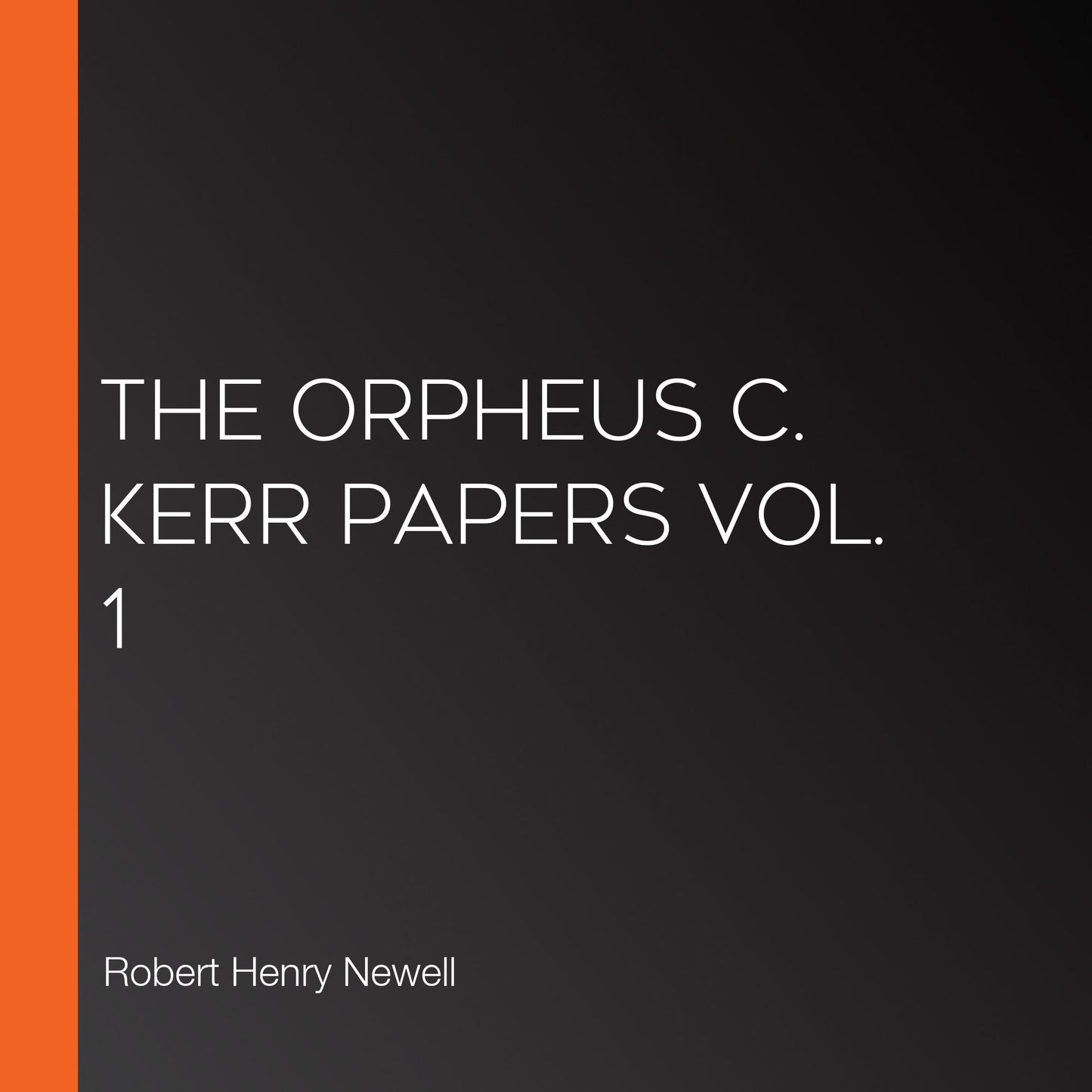 The Orpheus C. Kerr Papers Vol. 1