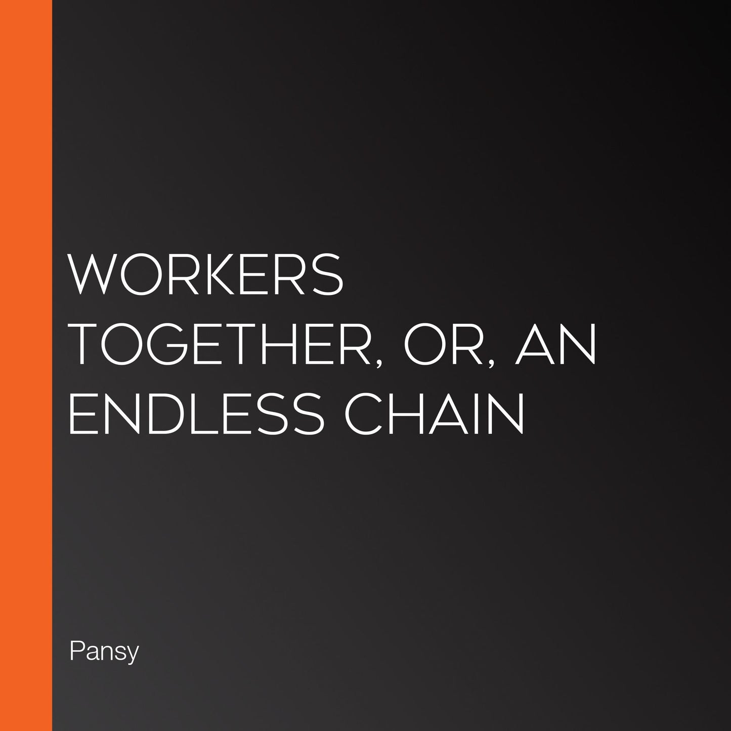 Workers Together, or, An Endless Chain