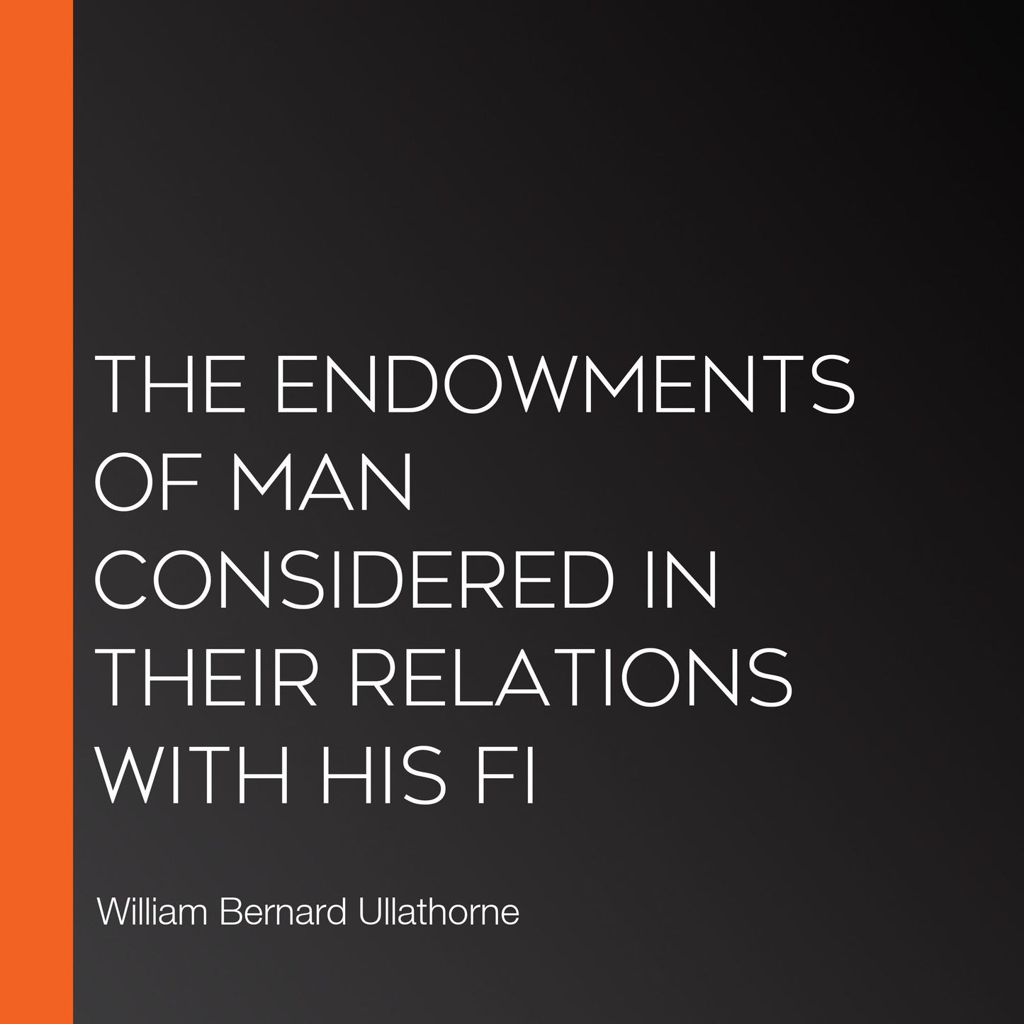 The Endowments of Man Considered in Their Relations with His Fi