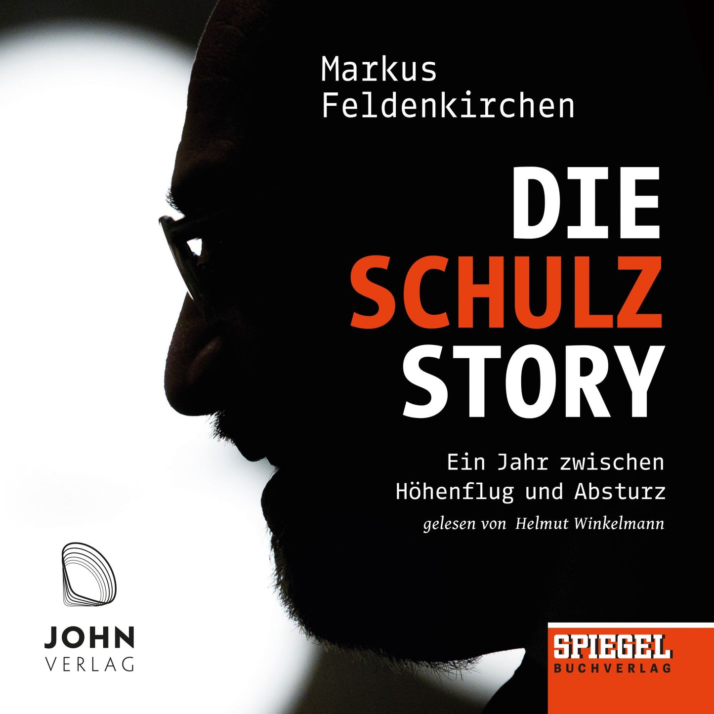Die Schulz-Story: Ein Jahr zwischen Höhenflug und Absturz - Ein SPIEGEL-Hörbuch