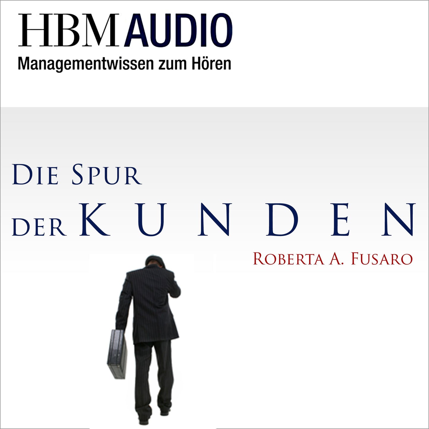 Die Spur der Kunden: HBM Audio - Managementwissen zum HÃ¶ren
