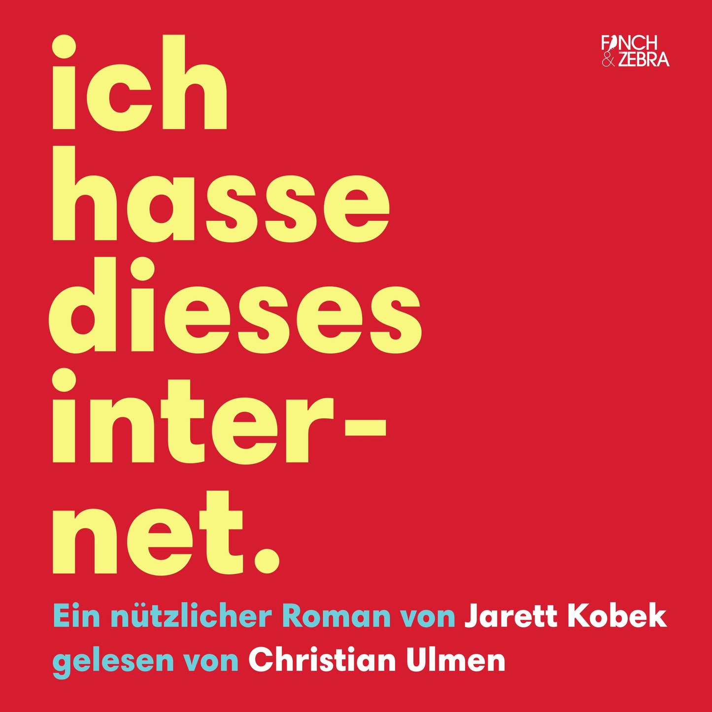 Ich hasse dieses Internet - Ein nÃ¼tzlicher Roman (UngekÃ¼rzte Lesung)