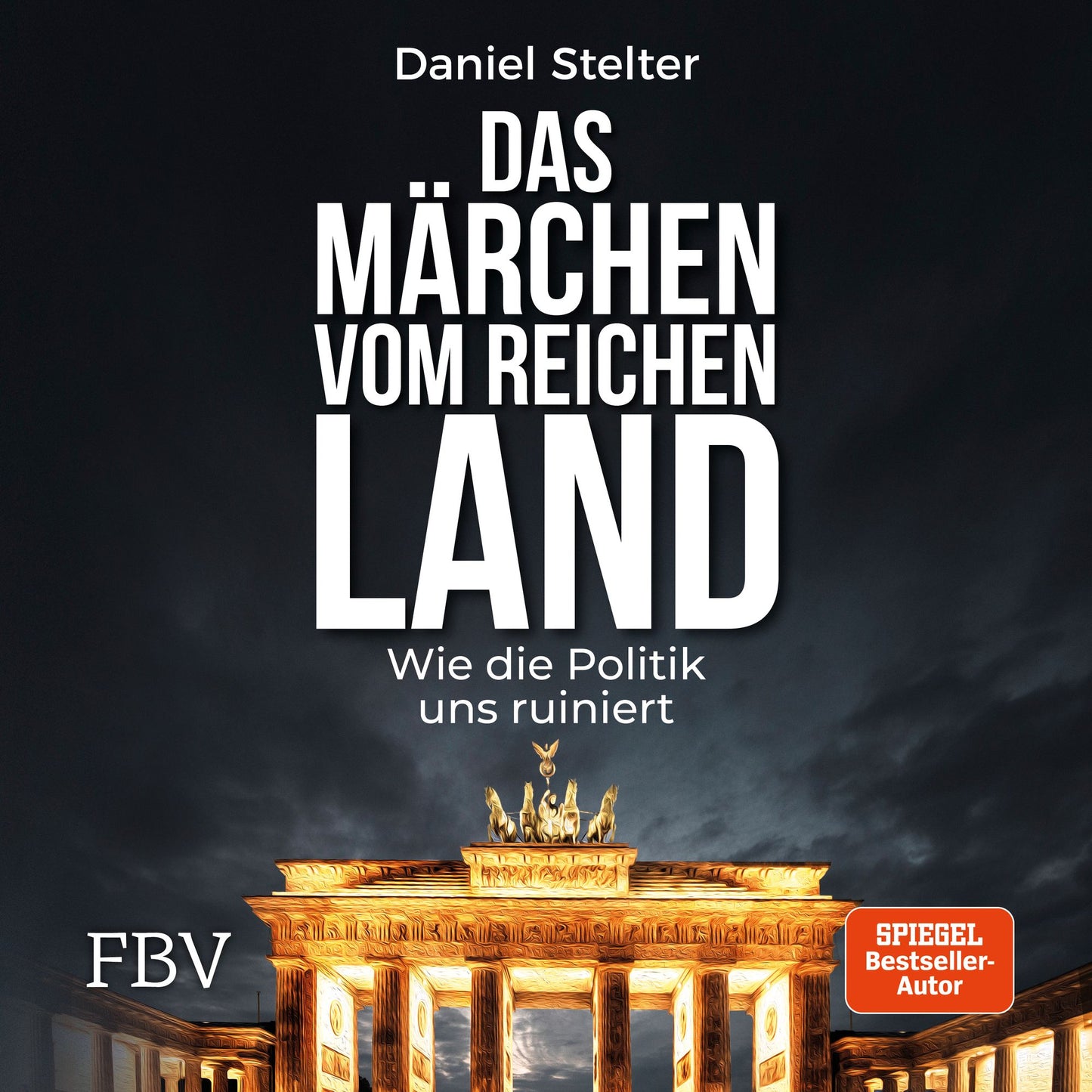 Das Märchen vom reichen Land: Wie die Politik uns ruiniert