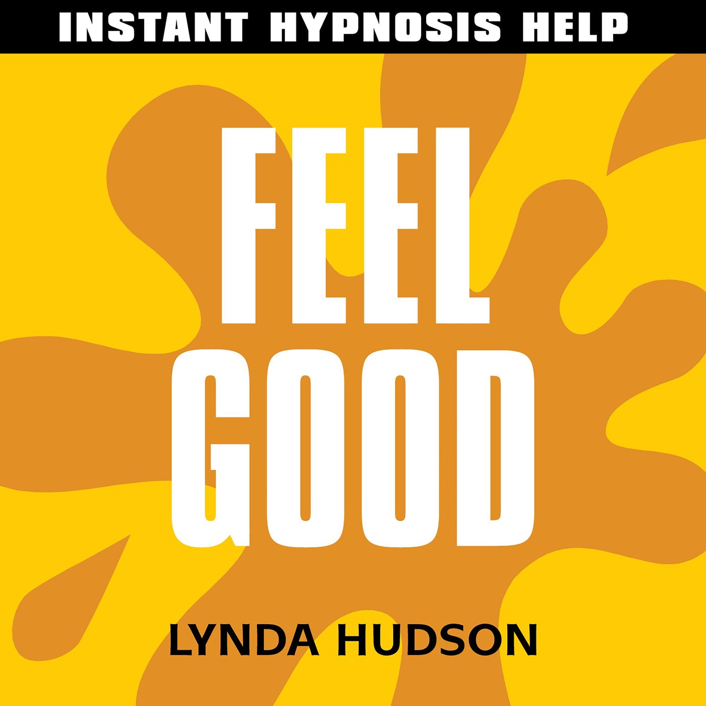 Feel Good - Instant Hypnosis Help: Help for People in a Hurry!