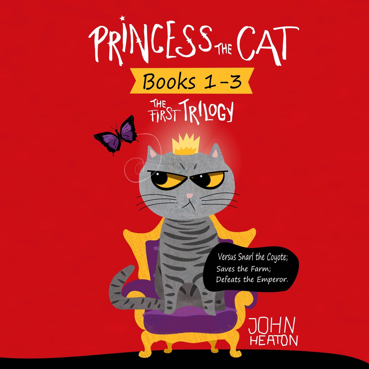 Princess the Cat: The First Trilogy, Books 1-3: Versus Snarl the Coyote, Saves the Farm, Defeats the Emperor