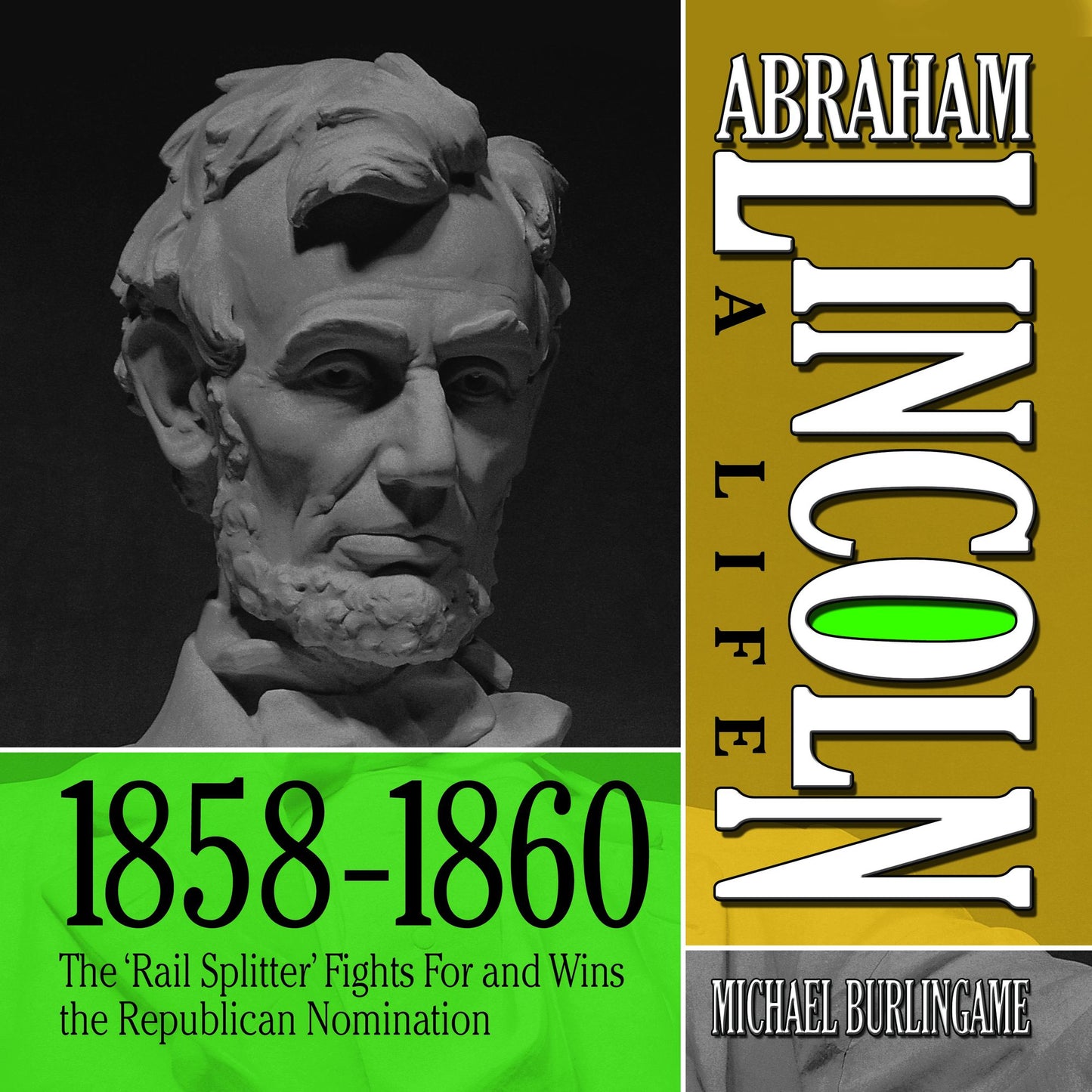 Abraham Lincoln: A Life 1859-1860: The "Rail Splitter" Fights For and Wins the Republican Nomination