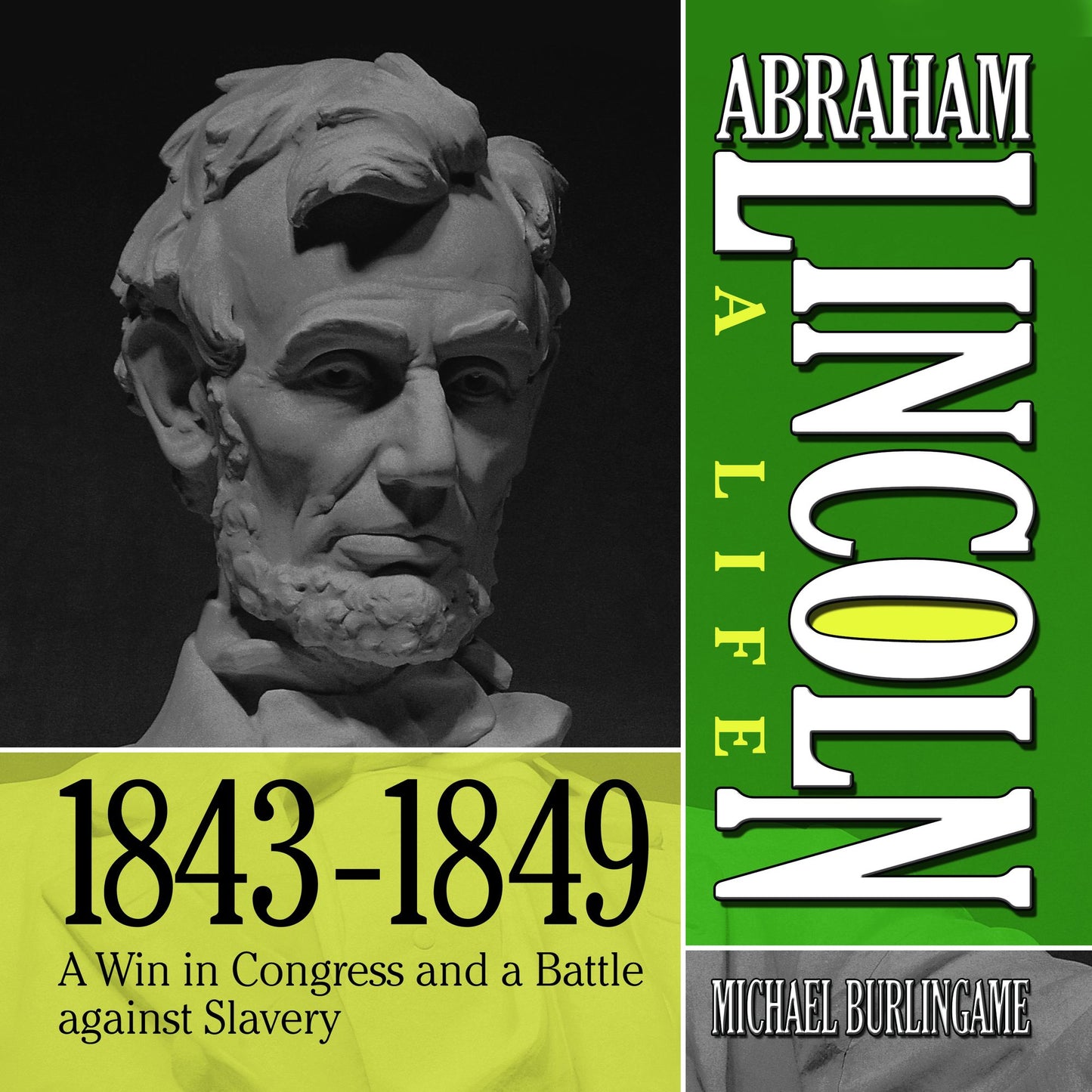 Abraham Lincoln: A Life 1843-1849: A Win in Congress and a Battle Against Slavery