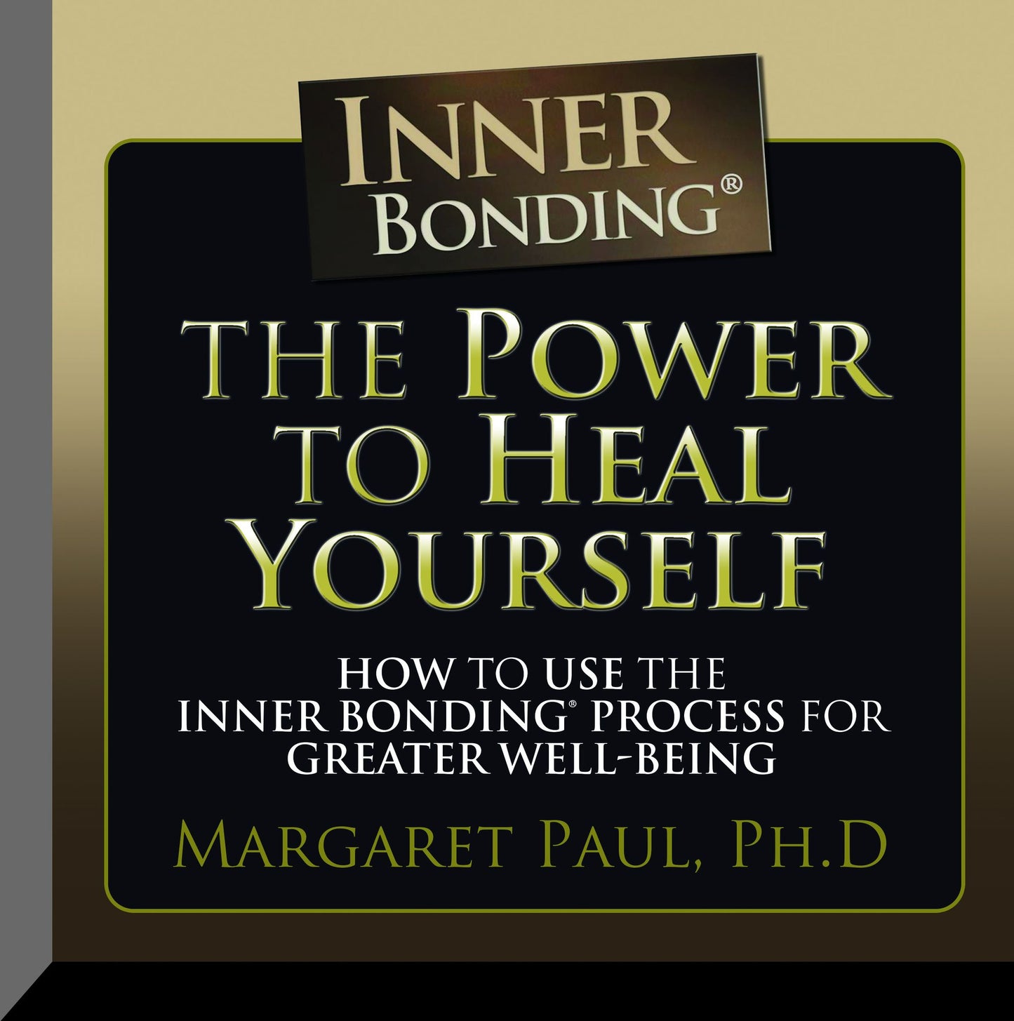 The Power to Heal Yourself: How to Use the Inner Bonding Process for Greater Well-being