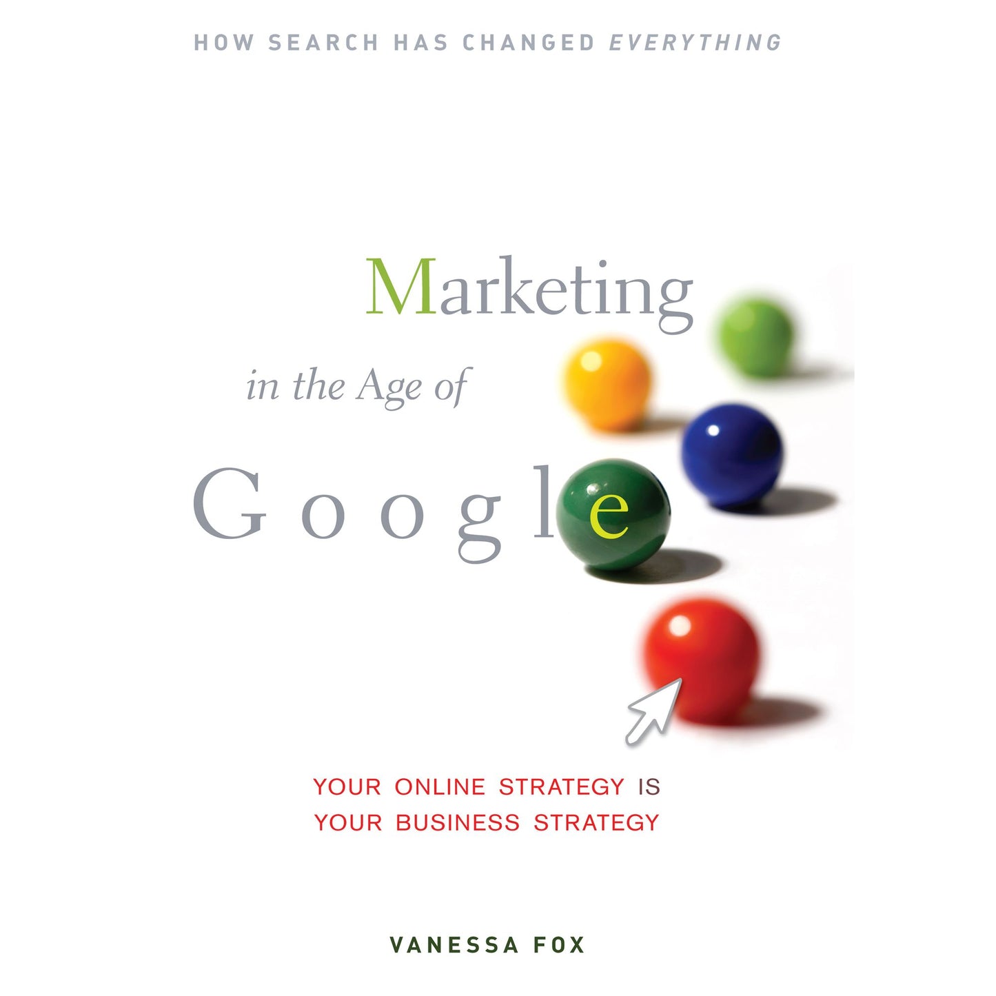 Marketing in the Age of Google: Your Online Strategy IS Your Business Strategy