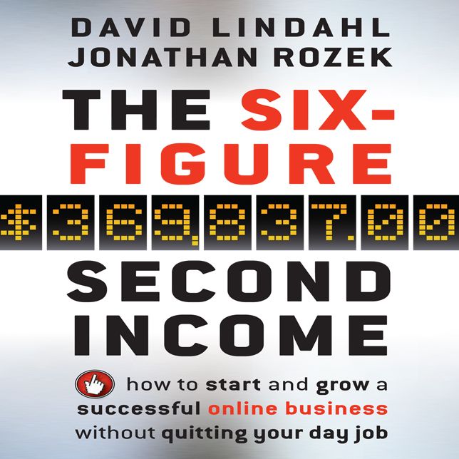 The Six Figure Second Income: How To Start and Grow A Successful Online Business Without Quitting Your Day Job