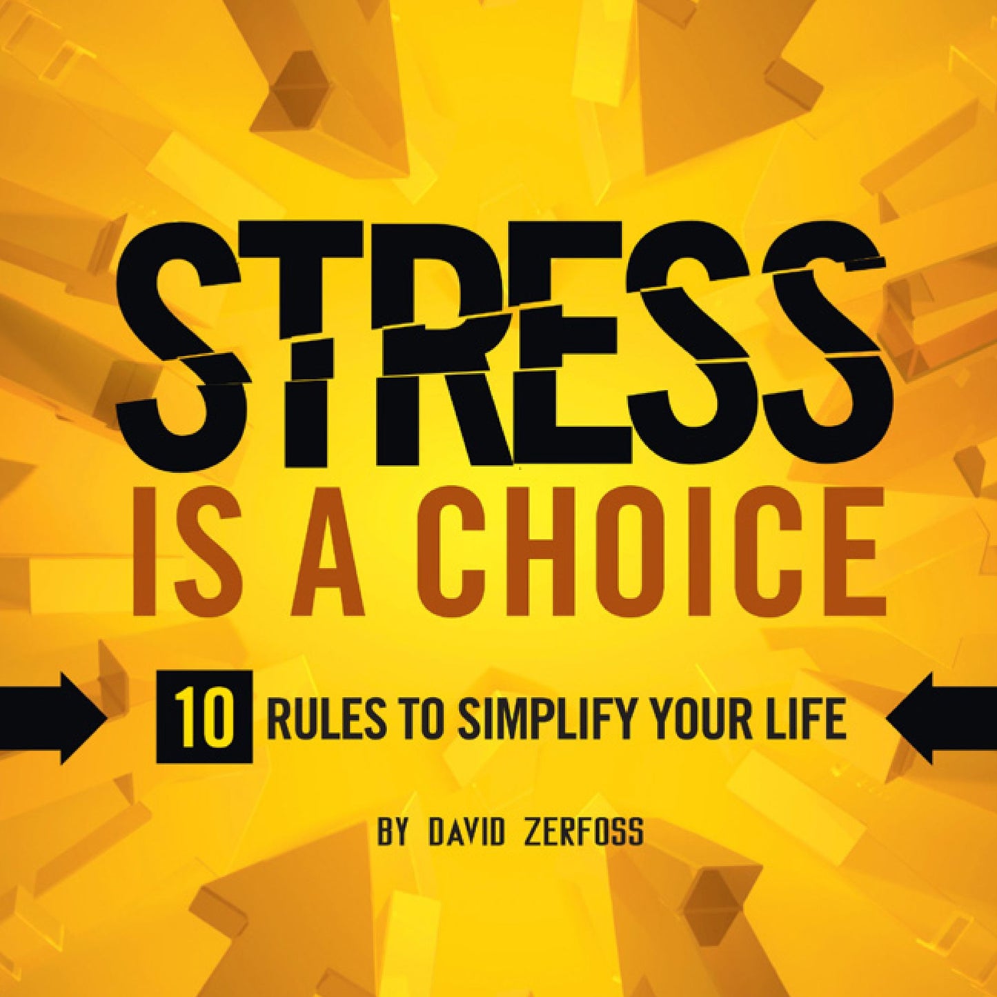Stress is a Choice: 10 Rules To Simplify Your Life